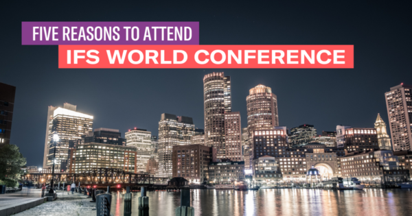 Five Reasons to Attend IFS World Conference